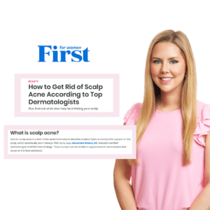 Dr. Alexandra Bowles | Insights on how to get rid of scalp acne | Featured in First for Women